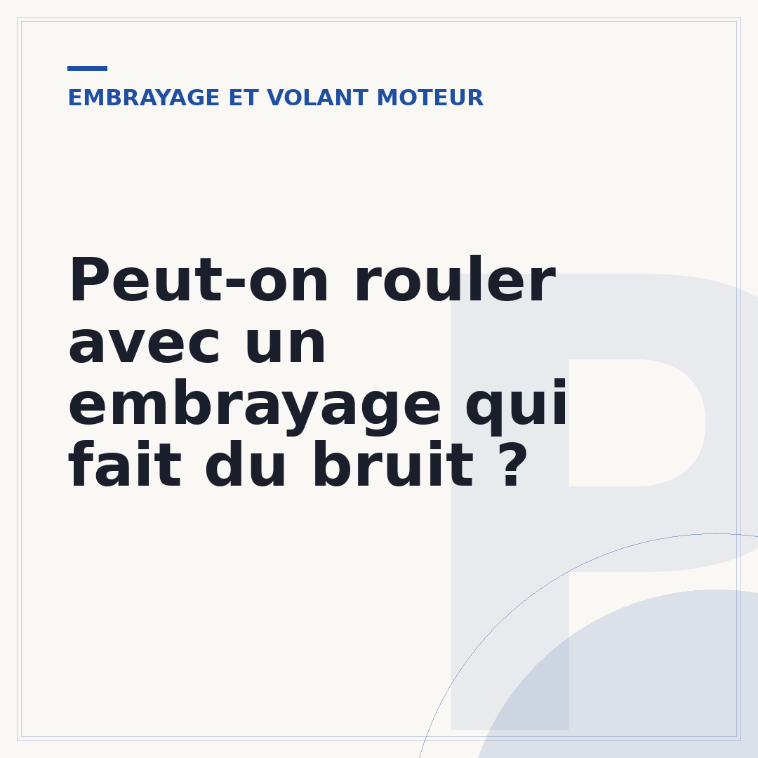Peut-on rouler avec un embrayage qui fait du bruit ?