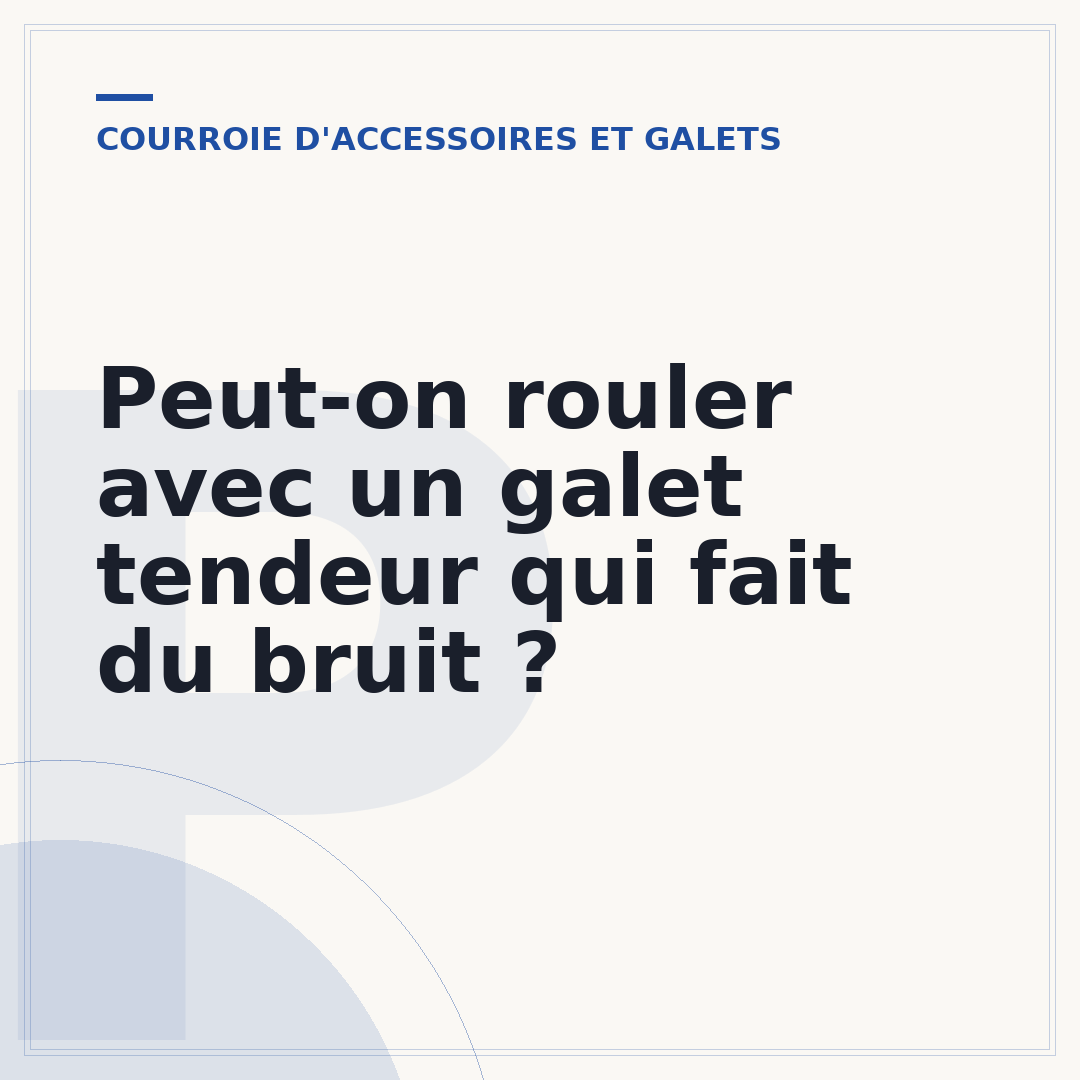 Peut-on rouler avec un galet tendeur qui fait du bruit ?