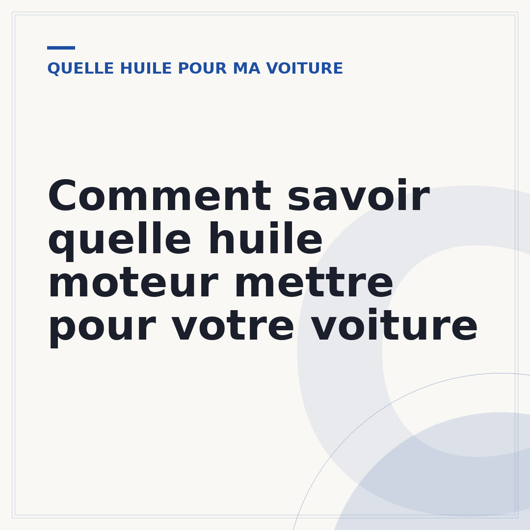 Comment savoir quelle huile moteur mettre pour votre voiture
