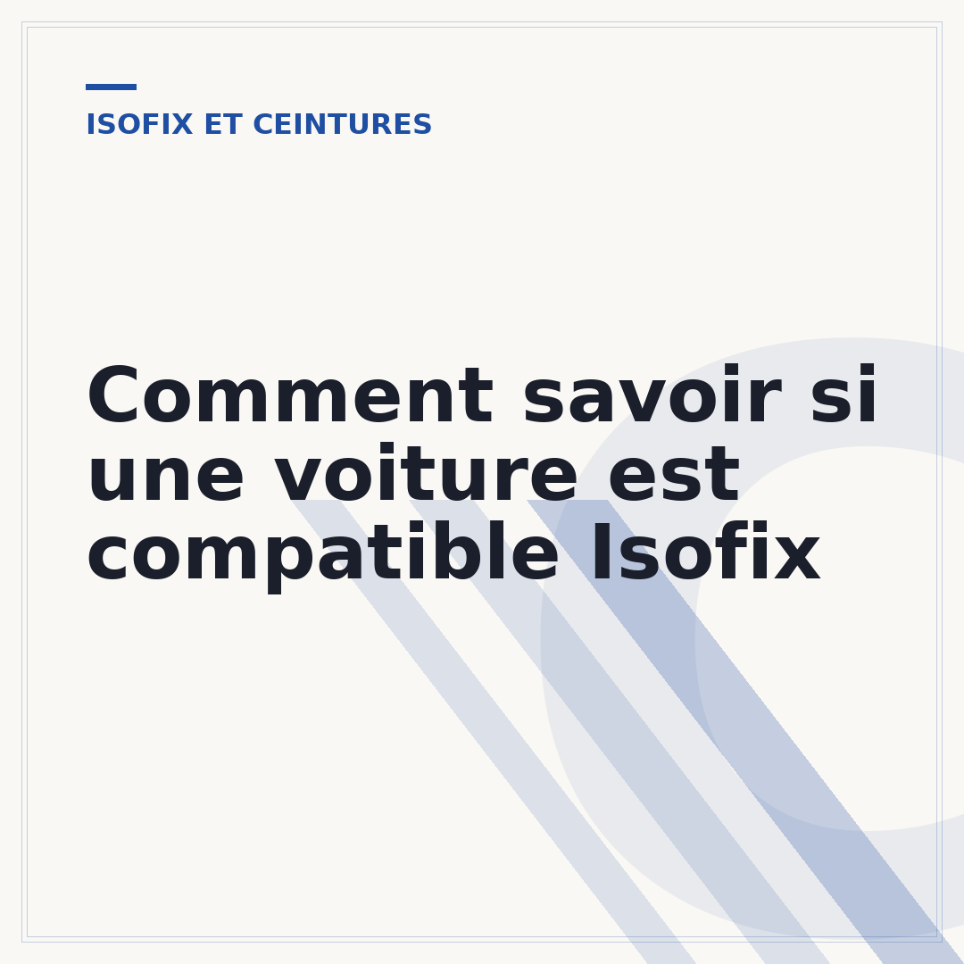 Comment savoir si une voiture est compatible Isofix