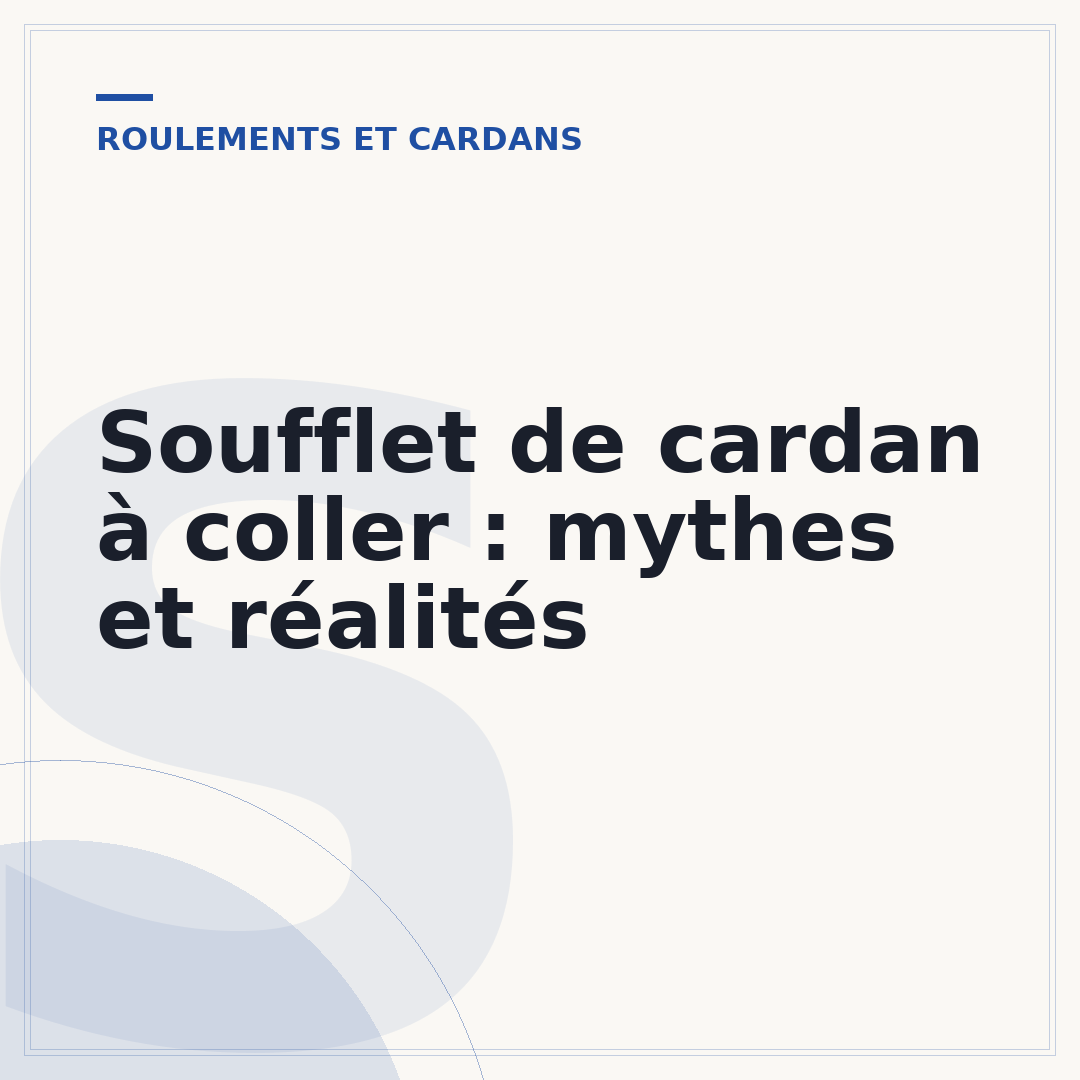 Soufflet de cardan à coller : mythes et réalités