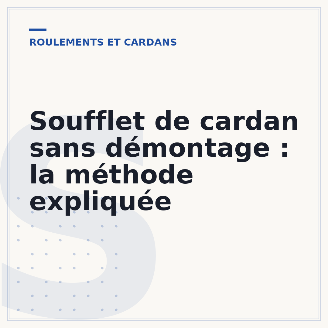 Soufflet de cardan sans démontage : la méthode expliquée
