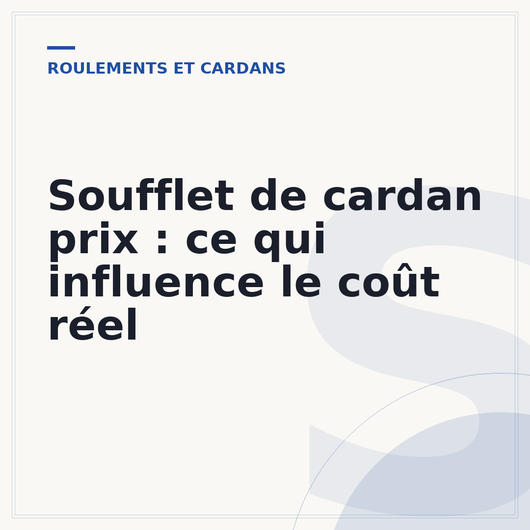 Soufflet de cardan prix : ce qui influence le coût réel
