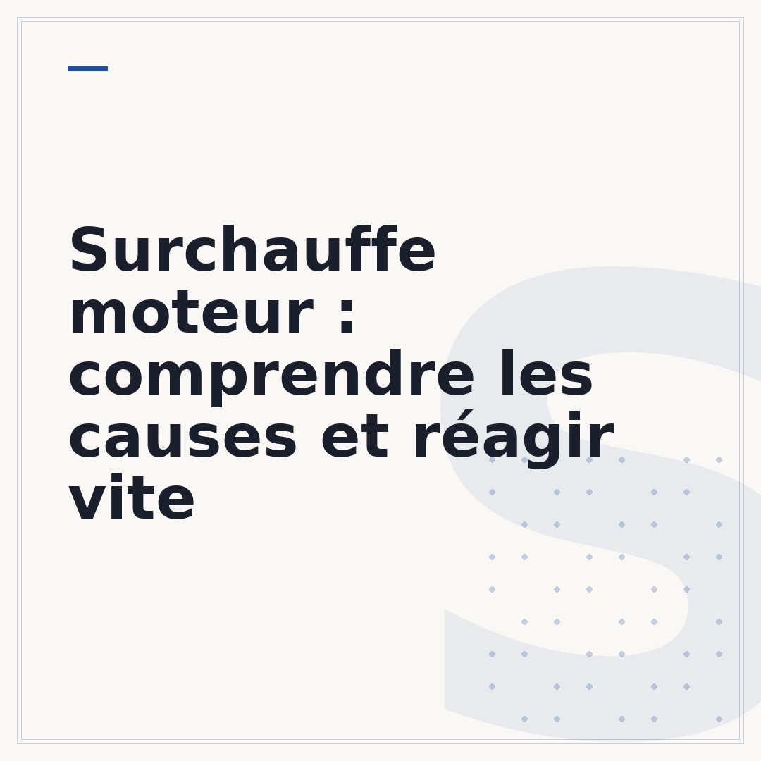 Surchauffe moteur : comprendre les causes et réagir vite