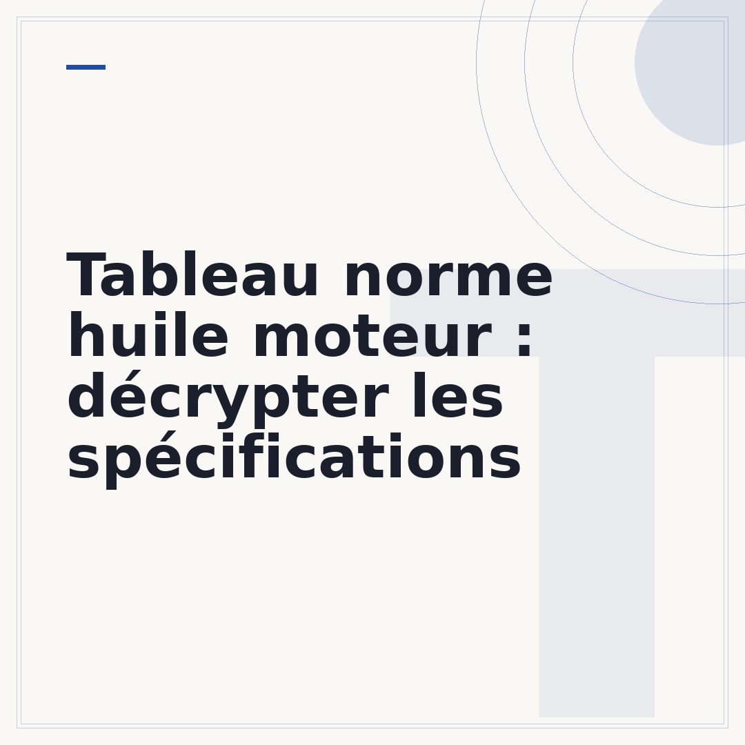 Tableau norme huile moteur : décrypter les spécifications