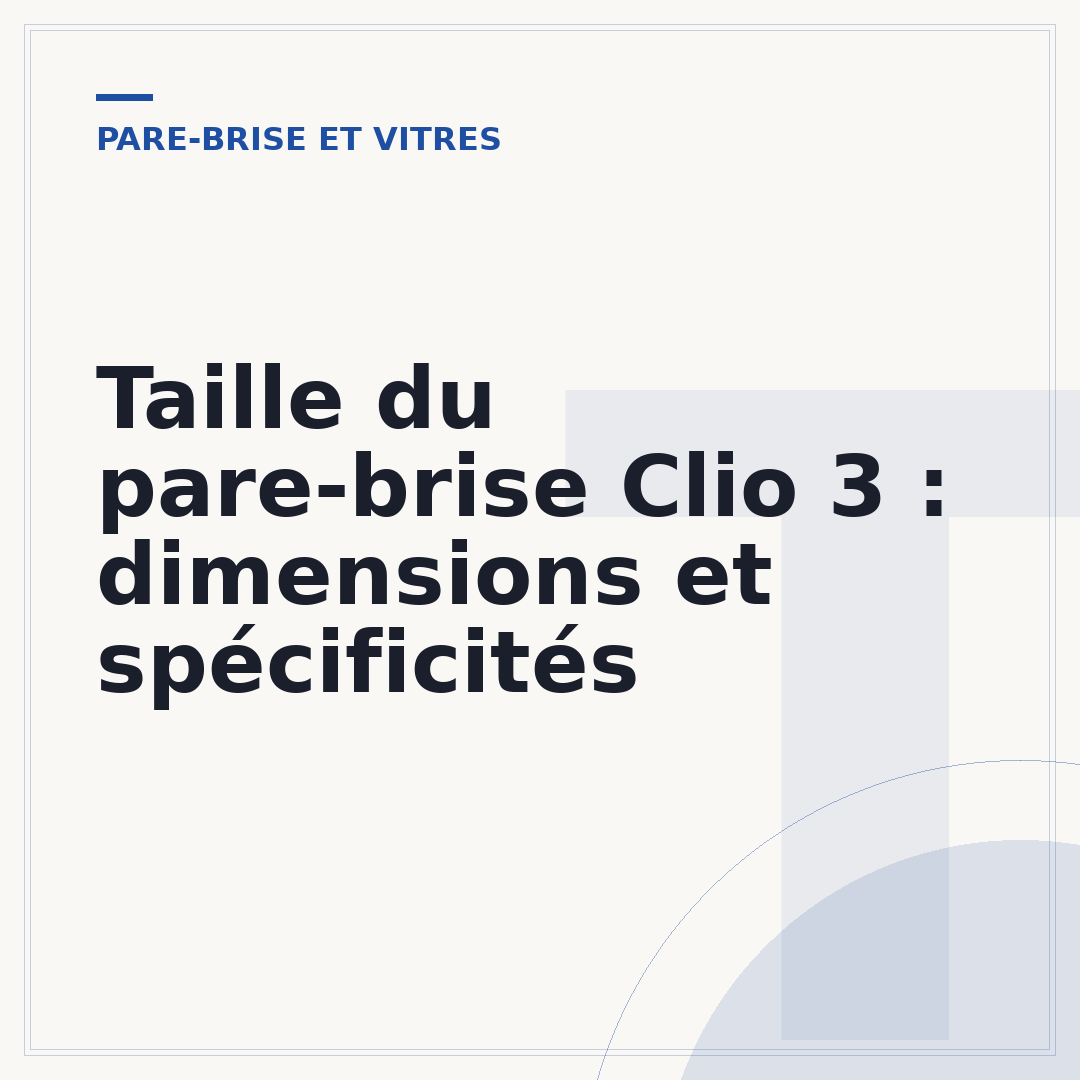 Taille du pare-brise Clio 3 : dimensions et spécificités