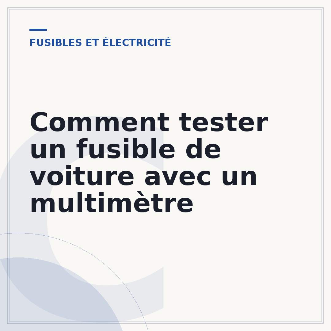Comment tester un fusible de voiture avec un multimètre