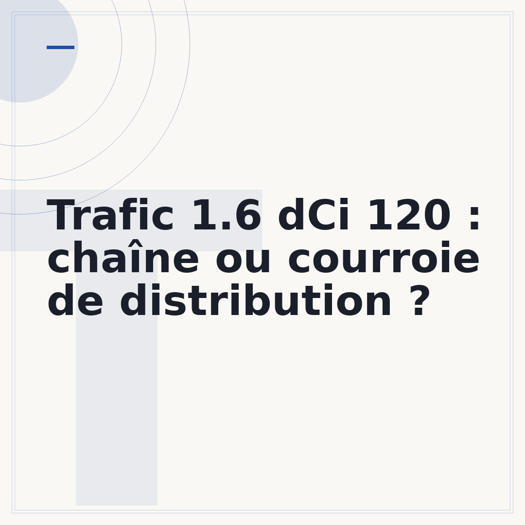Trafic 1.6 dCi 120 : chaîne ou courroie de distribution ?