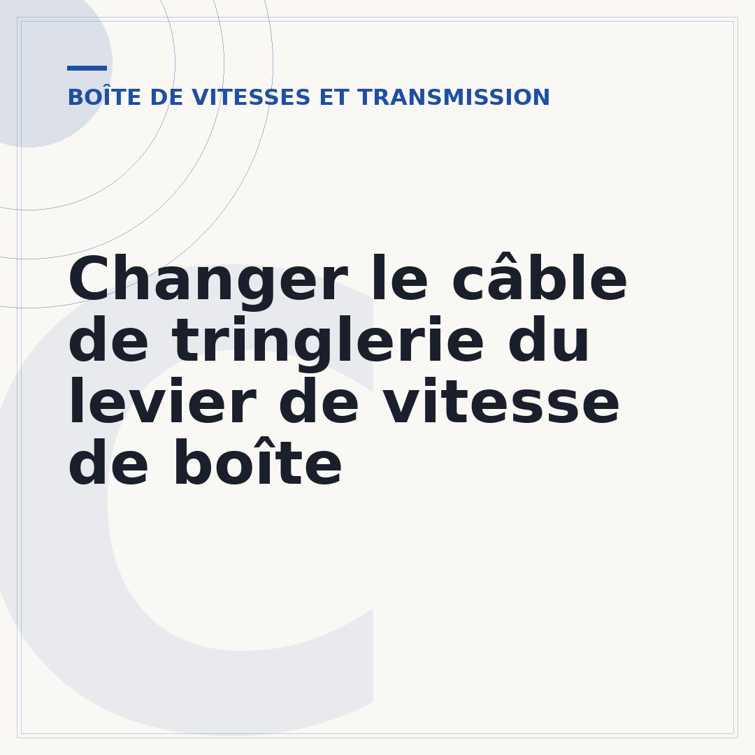 Changer le câble de tringlerie du levier de vitesse de boîte
