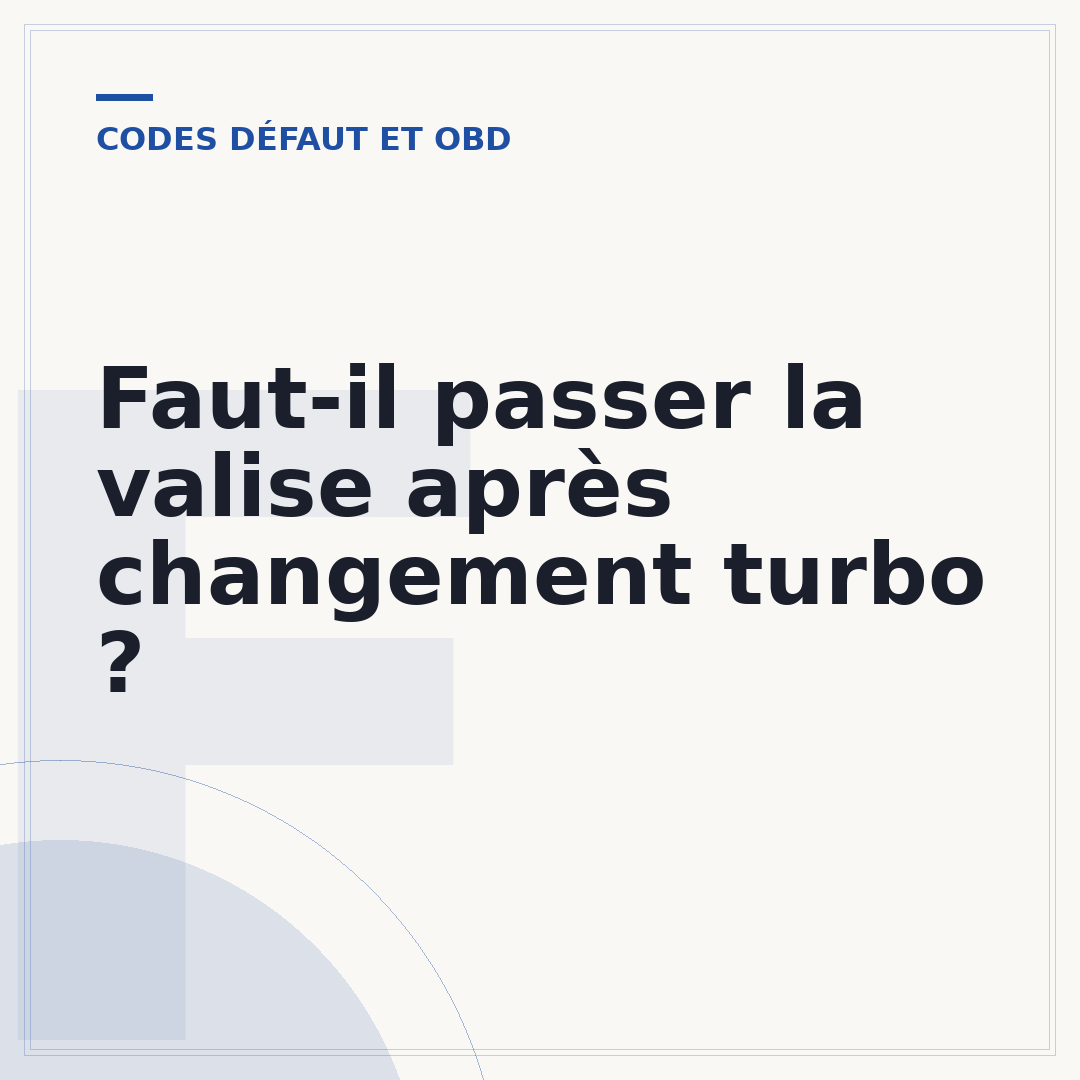 Faut-il passer la valise après changement turbo ?