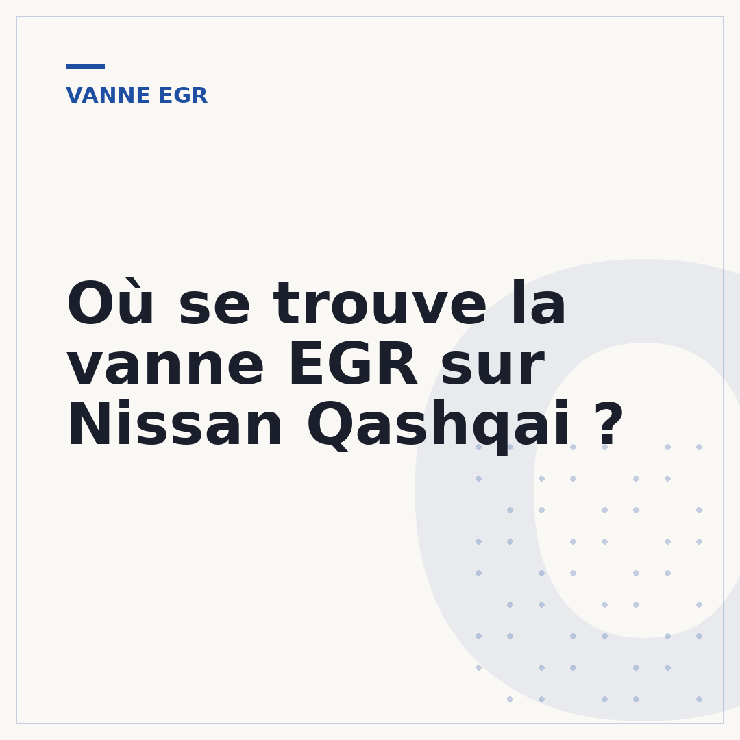 Où se trouve la vanne EGR sur Nissan Qashqai ?