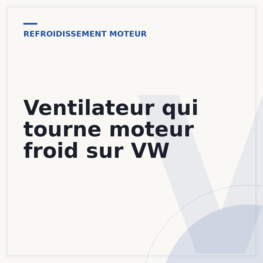 Ventilateur qui tourne moteur froid sur VW