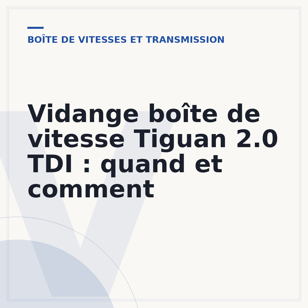 Vidange boîte de vitesse Tiguan 2.0 TDI : quand et comment