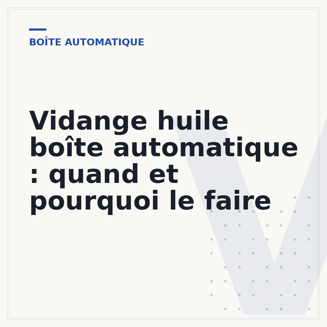 Vidange huile boîte automatique : quand et pourquoi le faire