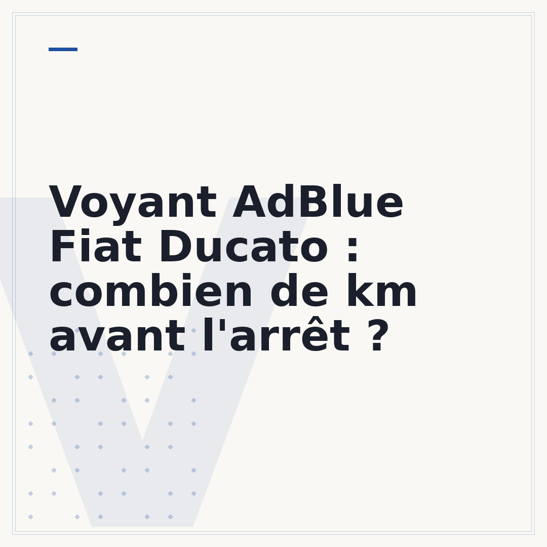 Voyant AdBlue Fiat Ducato : combien de km avant l'arrêt ?