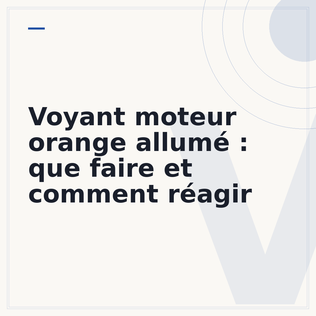 Voyant moteur orange allumé : que faire et comment réagir