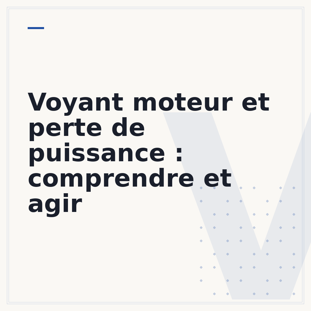 Voyant moteur et perte de puissance : comprendre et agir