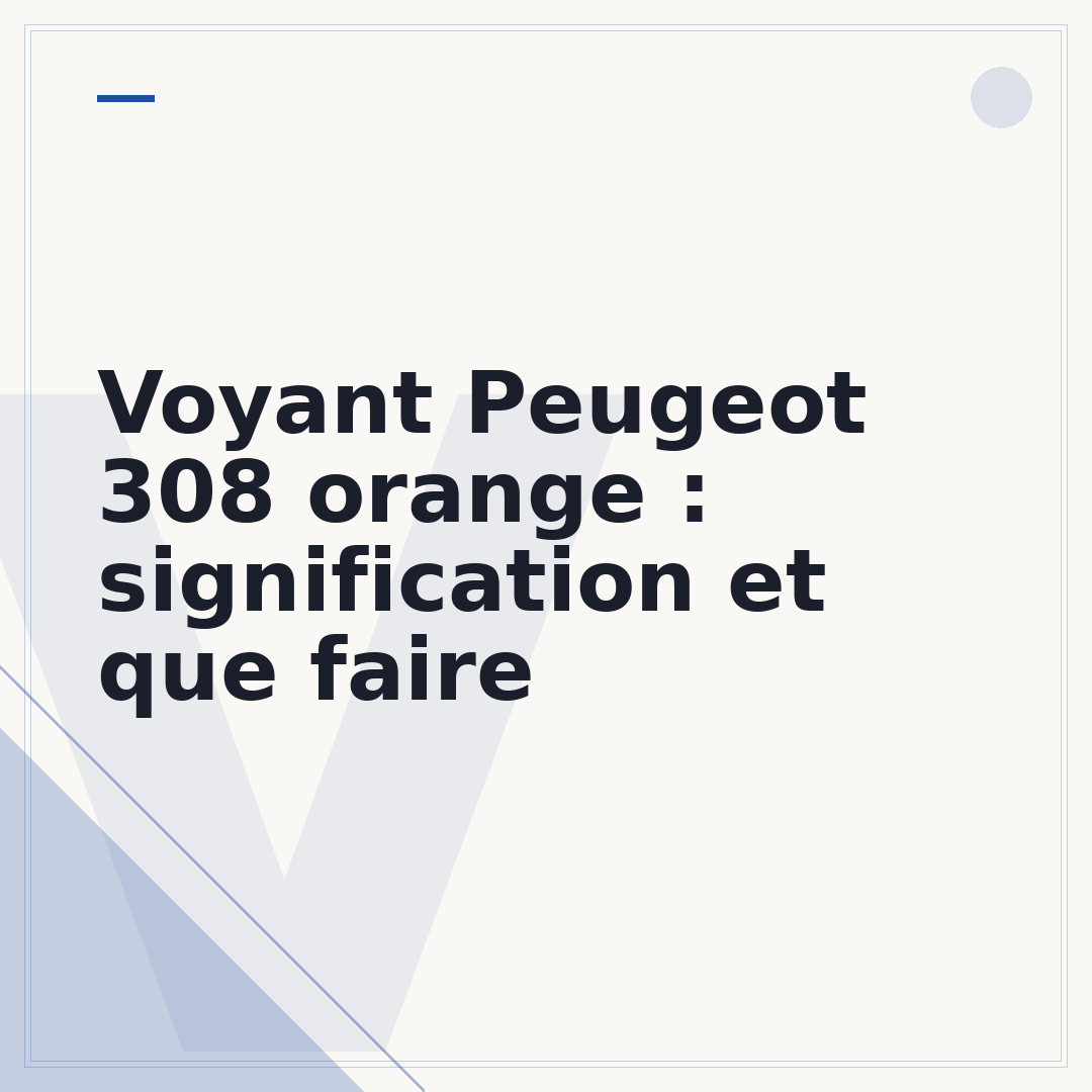 Voyant Peugeot 308 orange : signification et que faire