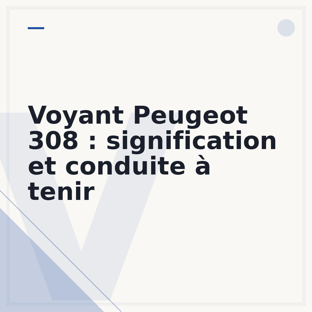 Voyant Peugeot 308 : signification et conduite à tenir