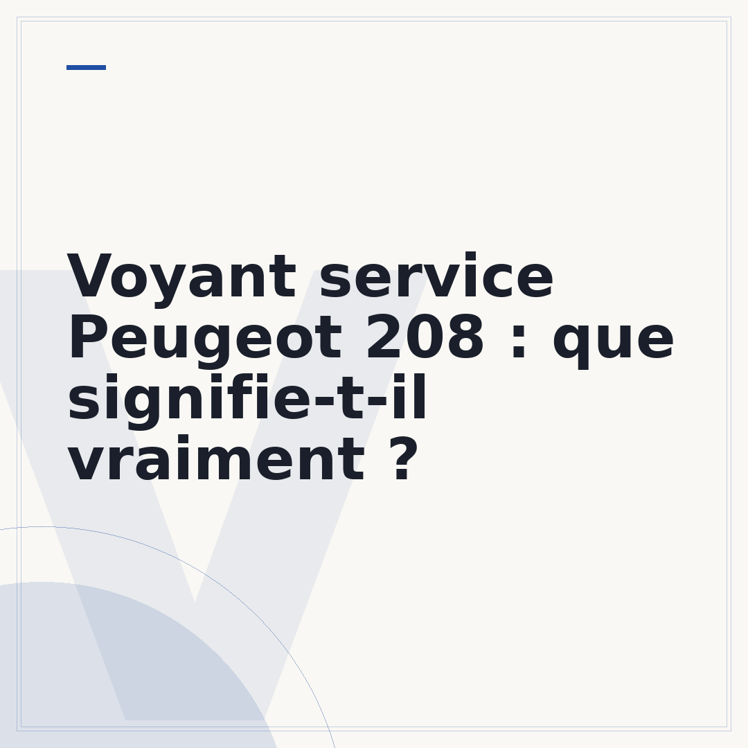 Voyant service Peugeot 208 : que signifie-t-il vraiment ?