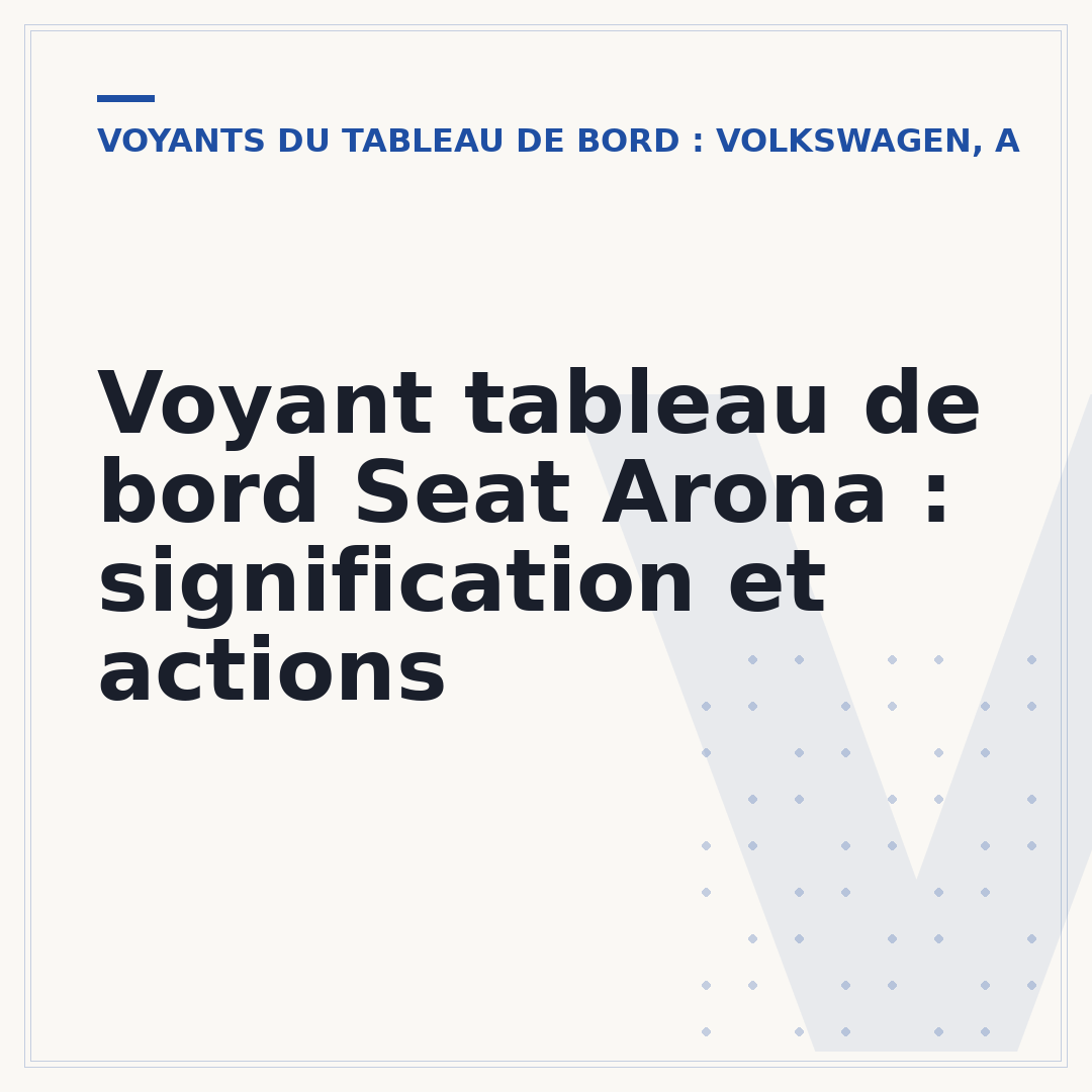Voyant tableau de bord Seat Arona : signification et actions